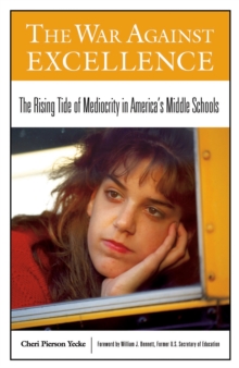 Image for The war against excellence: the rising tide of mediocrity in America's middle schools