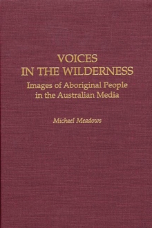 Image for Voices in the wilderness: images of Aboriginal people in the Australian media