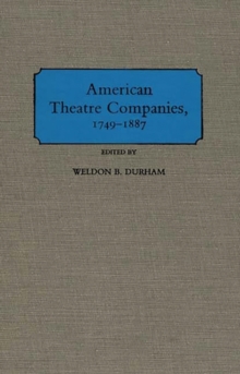 Image for American Theatre Companies, 1749-1887