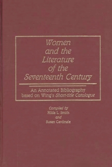 Image for Women and the literature of the seventeenth century  : an annotated bibliography based on Wing's Short-title catalogue