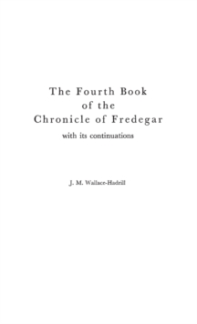 Image for The fourth book of the chronicle of Fredegar  : with its continuations