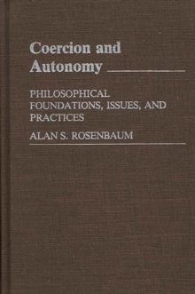 Image for Coercion and Autonomy : Philosophical Foundations, Issues, and Practices