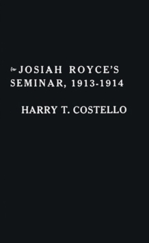 Image for Josiah Royce's Seminar 1913-1914 : As Recorded in the Notebooks of Harry T. Costello