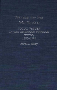 Image for Models for the Multitudes : Social Values in the American Popular Novel, 1850-1920
