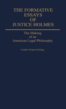 Image for The Formative Essays of Justice Holmes : The Making of an American Legal Philosophy