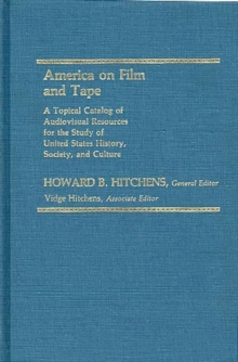 Image for America on Film and Tape : A Topical Catalog of Audiovisual Resources for the Study of United States History, Society, and Culture