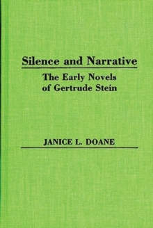Image for Silence and Narrative : The Early Novels of Gertrude Stein