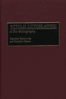 Image for Witold Lutoslawski : A Bio-Bibliography