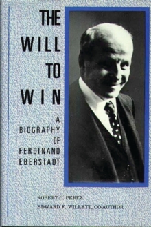 Will to Win: A Biography of Ferdinand Eberstadt