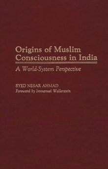 Image for Origins of Muslim Consciousness in India : A World-System Perspective