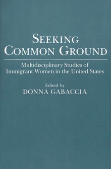 Image for Seeking Common Ground : Multidisciplinary Studies of Immigrant Women in the United States