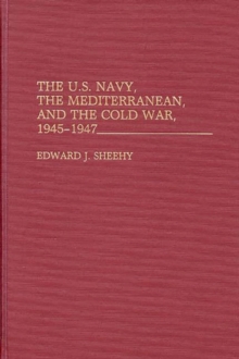 Image for The U.S. Navy, the Mediterranean, and the Cold War, 1945-1947