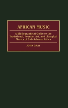 Image for African Music : A Bibliographical Guide to the Traditional, Popular, Art, and Liturgical Musics of Sub-Saharan Africa
