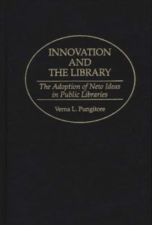 Image for Innovation and the Library : The Adoption of New Ideas in Public Libraries