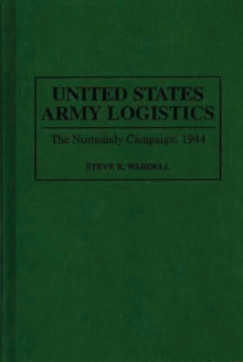 Image for United States Army Logistics : The Normandy Campaign, 1944