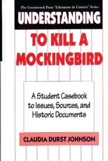 Image for Understanding To Kill a Mockingbird : A Student Casebook to Issues, Sources, and Historic Documents
