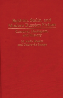 Bakhtin, Stalin, and Modern Russian Fiction: Carnival, Dialogism, and History