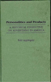 Image for Personalities and Products : A Historical Perspective on Advertising in America