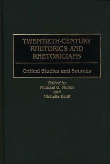 Image for Twentieth-Century Rhetorics and Rhetoricians : Critical Studies and Sources
