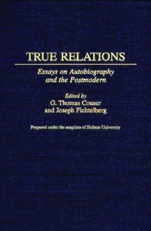 Image for True Relations : Essays on Autobiography and the Postmodern