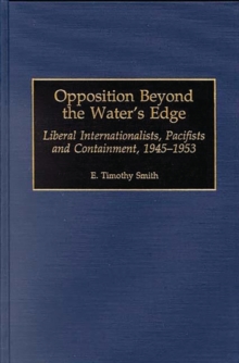 Image for Opposition Beyond the Water's Edge : Liberal Internationalists, Pacifists and Containment, 1945-1953