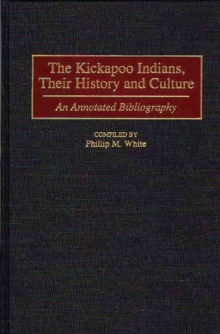 Image for The Kickapoo Indians, Their History and Culture : An Annotated Bibliography