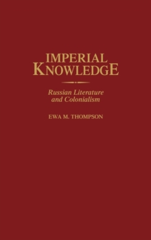 Imperial Knowledge: Russian Literature and Colonialism