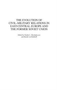 Evolution of Civil-Military Relations in East-Central Europe and the Former Soviet Union