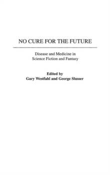 Image for No cure for the future  : disease and medicine in science fiction and fantasy
