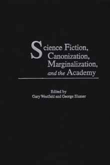 Image for Science Fiction, Canonization, Marginalization, and the Academy
