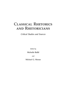 Image for Classical Rhetorics and Rhetoricians : Critical Studies and Sources