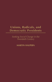 Image for Unions, Radicals, and Democratic Presidents