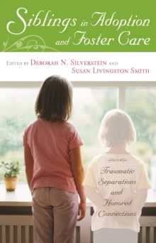 Image for Siblings in foster care and adoption: traumatic separations and honoured connections