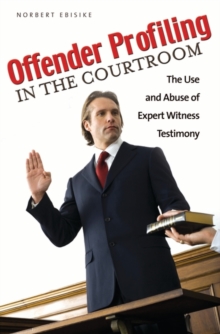 Image for Offender profiling in the courtroom  : the use and abuse of expert witness testimony