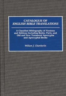 Image for Catalogue of English Bible translations: a classified bibliography of versions and editions including books, parts, and Old and New Testament Apocrypha and Apocryphal books