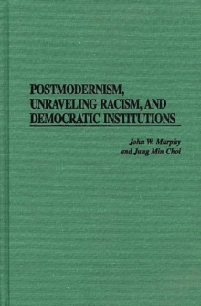 Image for Postmodernism, unraveling racism, and democratic institutions