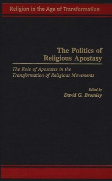Image for The politics of religious apostasy: the role of apostates in the transformation of religious movements