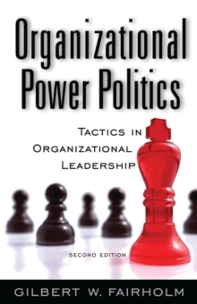 Organizational Power Politics: Tactics in Organizational Leadership