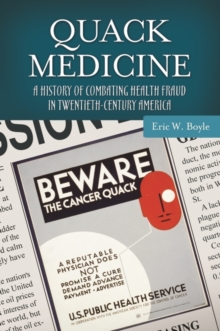 Image for Quack Medicine : A History of Combating Health Fraud in Twentieth-Century America