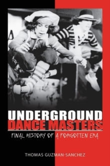 Image for Underground dance masters  : final history of a forgotten era