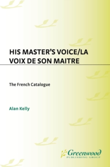 Image for His Master's Voice: the French catalogue : a complete numerical catalogue of French gramophone recordings made from 1898 to 1929 in France and elsewhere by the Gramophone Company Ltd. = La Voix de son maãitre
