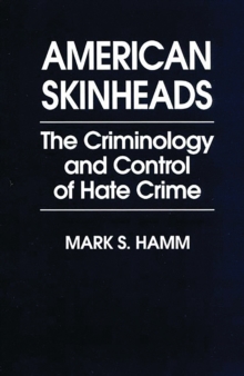 Image for American skinheads: the criminology and control of hate crime