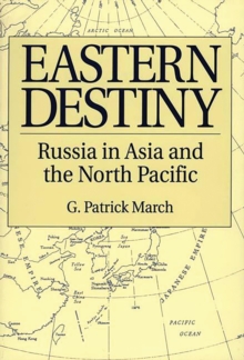 Image for Eastern Destiny: Russia in Asia and the North Pacific