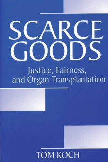 Image for Scarce goods: justice, fairness, and organ transplantation