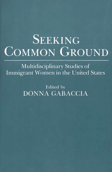 Image for Seeking common ground: multidisciplinary studies of immigrant women in the United States