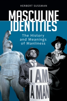 Image for Masculine identities: the history and meanings of manliness