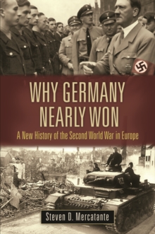 Image for Why Germany nearly won: a new history of the Second World War in Europe