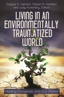 Image for Living in an Environmentally Traumatized World : Healing Ourselves and Our Planet