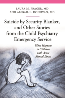 Image for Suicide by Security Blanket, and Other Stories from the Child Psychiatry Emergency Service : What Happens to Children with Acute Mental Illness
