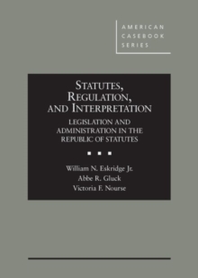 Image for Statutes, Regulation, and Interpretation : Legislation and Administration in the Republic of Statutes